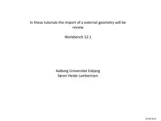 In these tutorials the import of a externel geometry will be review Workbench 12.1