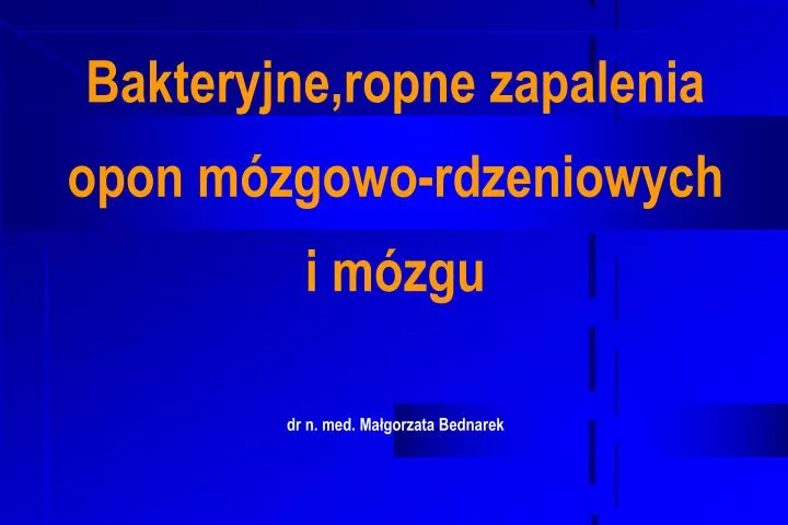 bakteryjne ropne zapalenia opon m zgowo rdzeniowych i m zgu dr n med ma gorzata bednarek