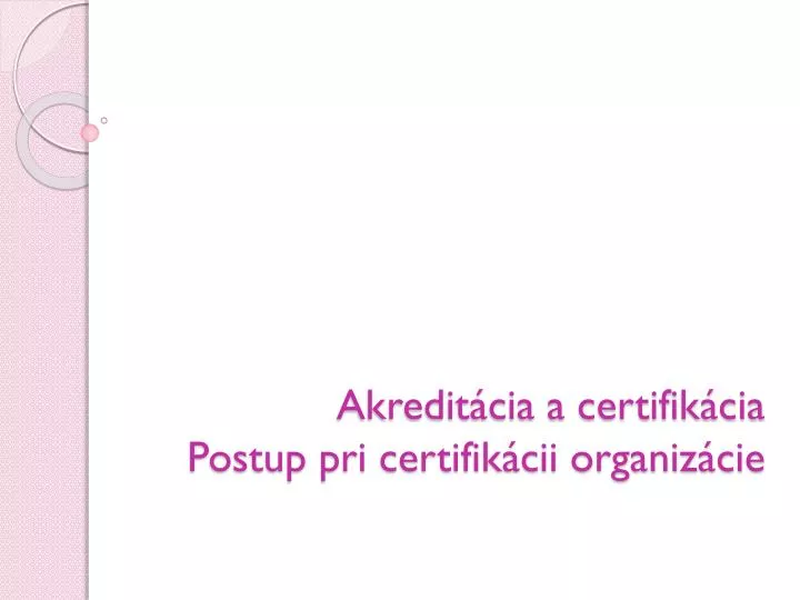 akredit cia a certifik cia postup pri certifik cii organiz cie