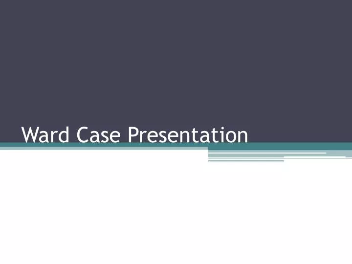 ward case presentation
