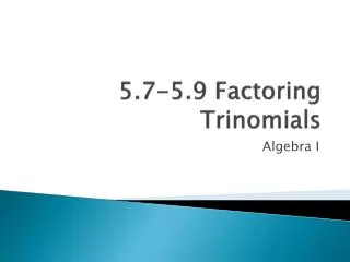 5.7-5.9 Factoring Trinomials