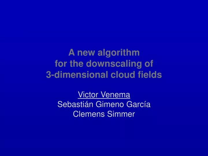a new algorithm for the downscaling of 3 dimensional cloud fields