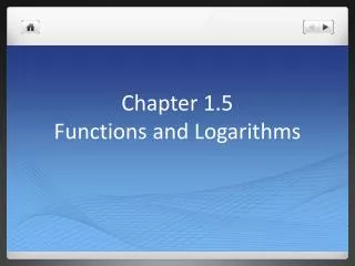 Chapter 1.5 Functions and Logarithms
