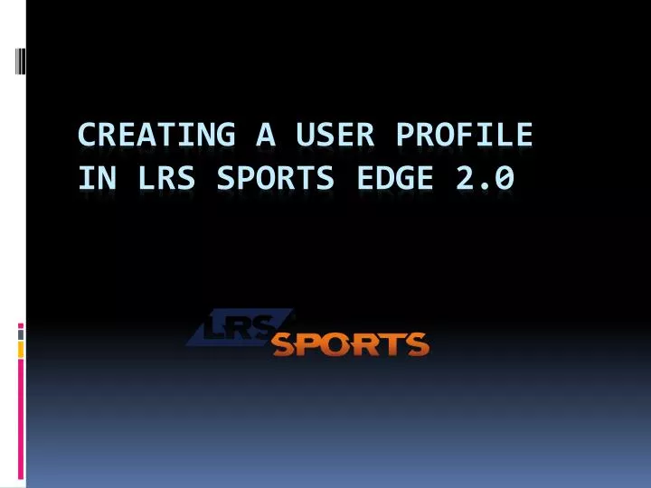 creating a user profile in lrs sports edge 2 0