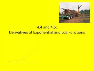4.4 and 4.5: Derivatives of Exponential and Log Functions