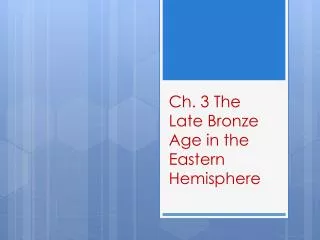 Ch. 3 The Late Bronze Age in the Eastern Hemisphere