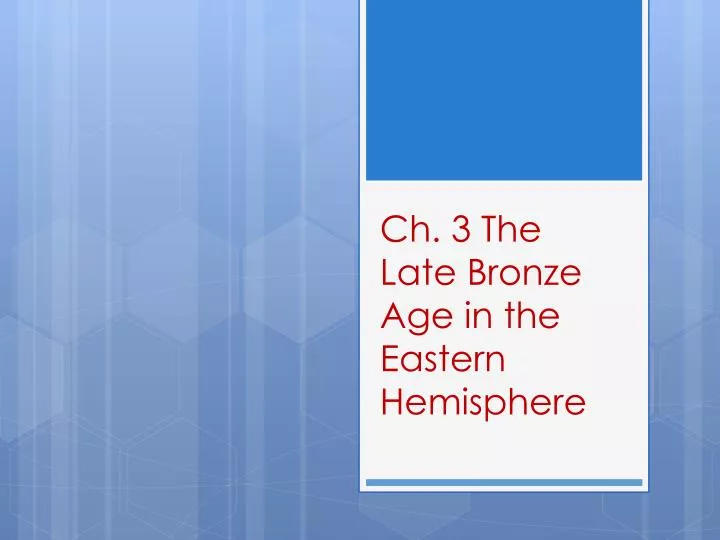 ch 3 the late bronze age in the eastern hemisphere