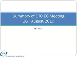 Summary of DTC EC Meeting 26 th August 2010