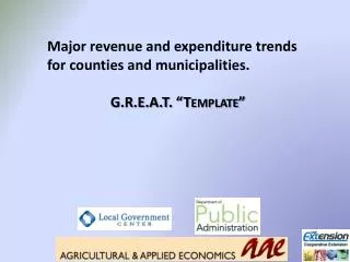 Major revenue and expenditure trends for counties and municipalities . G.R.E.A.T. “Template”