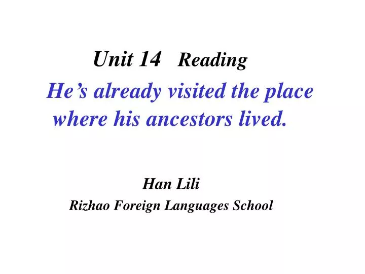 unit 14 reading he s already visited the place where his ancestors lived