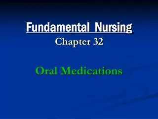 Fundamental Nursing Chapter 32 Oral Medications
