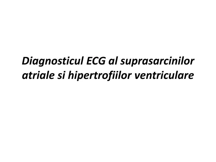 diagnosticul ecg al suprasarcinilor atriale si hipertrofiilor ventriculare