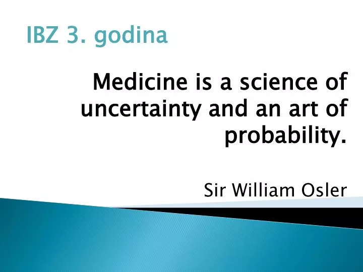 ibz 3 godina medicine is a science of uncertainty and an art of probability sir william osler