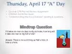 Thursday, April 17 “A” Day