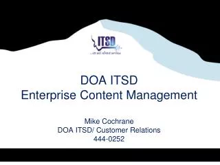 DOA ITSD Enterprise Content Management Mike Cochrane DOA ITSD/ Customer Relations 444-0252