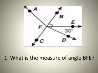1. What is the measure of angle BFE?