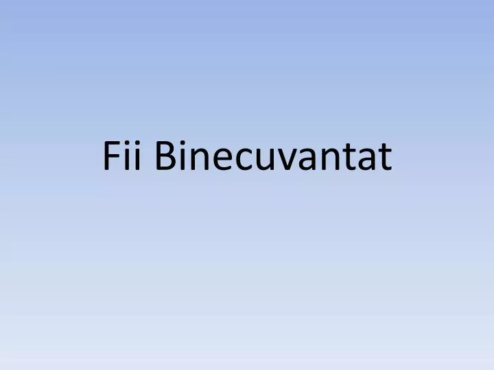 fii binecuvantat