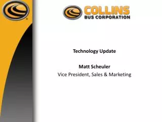 Technology Update Matt Scheuler Vice President, Sales &amp; Marketing