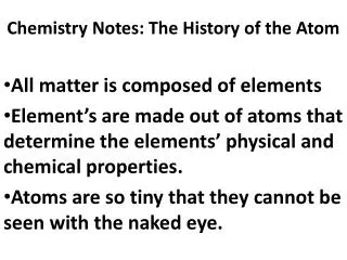 Chemistry Notes: The History of the Atom All matter is composed of elements