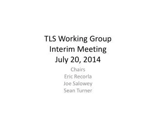 TLS Working Group Interim Meeting July 20, 2014