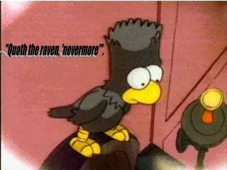 &quot;Quoth the raven, 'nevermore'&quot;.