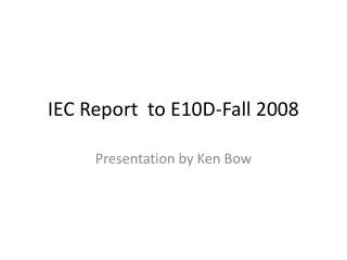 IEC Report to E10D-Fall 2008