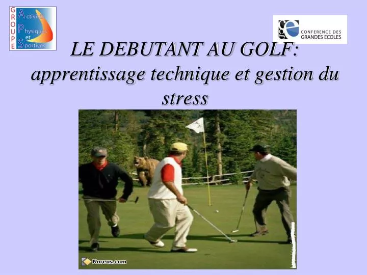 le debutant au golf apprentissage technique et gestion du stress
