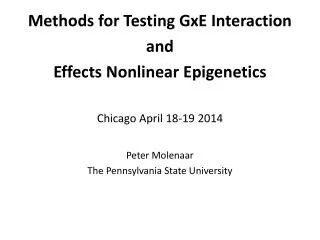 Methods for Testing GxE Interaction and Effects Nonlinear Epigenetics Chicago April 18-19 2014