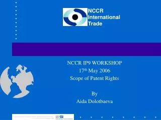 NCCR IP9 WORKSHOP 17 th May 2006 Scope of Patent Rights By Aida Dolotbaeva