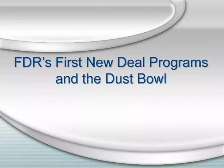 fdr s first new deal programs and the dust bowl