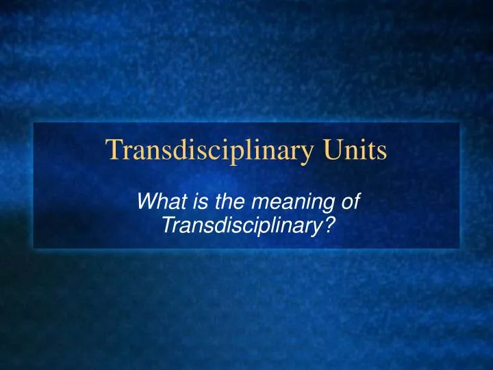 transdisciplinary units