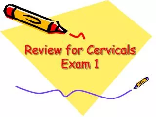 Review for Cervicals Exam 1