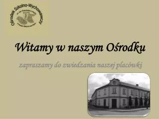 witamy w naszym o rodku