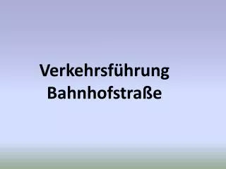 verkehrsf hrung bahnhofstra e