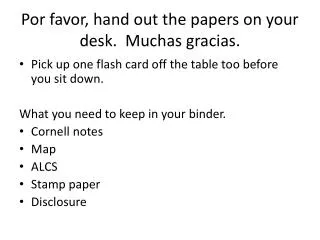 Por favor, hand out the papers on your desk. Muchas gracias.