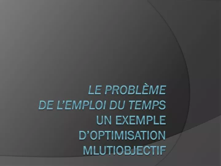 le probl me de l emploi du temps un exemple d optimisation mlutiobjectif