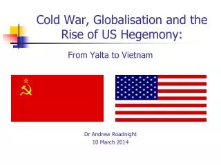 Cold War, Globalisation and the Rise of US Hegemony: