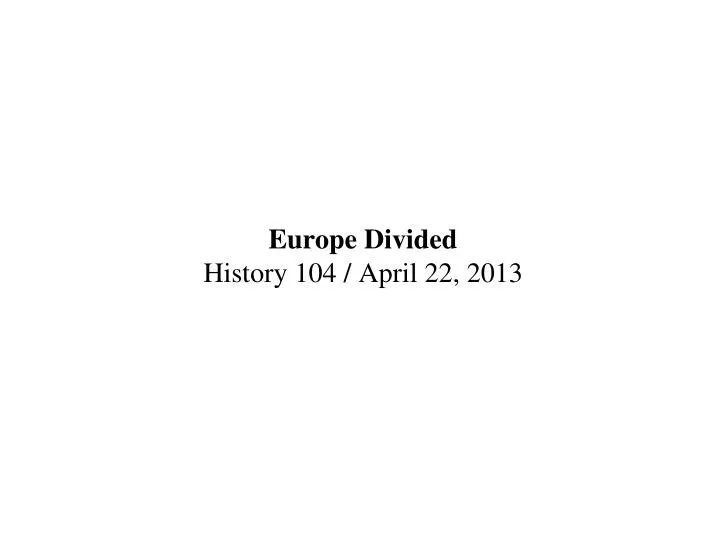 europe divided history 104 april 22 2013