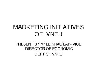 MARKETING INITIATIVES OF VNFU