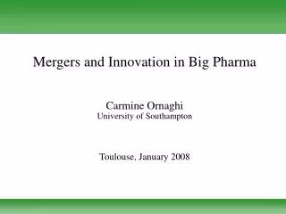 Mergers and Innovation in Big Pharma Carmine Ornaghi University of Southampton