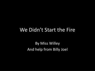 we didn t start the fire