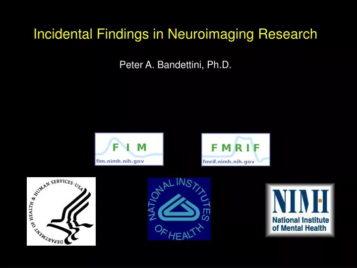 incidental findings in neuroimaging research peter a bandettini ph d