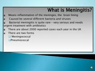 What is Meningitis? Means inflammation of the meninges, the brain lining