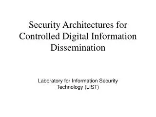 Security Architectures for Controlled Digital Information Dissemination