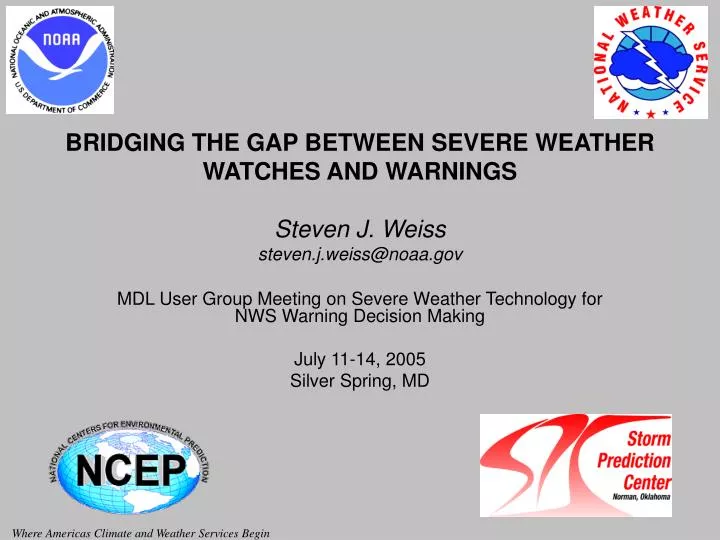 bridging the gap between severe weather watches and warnings steven j weiss steven j weiss@noaa gov