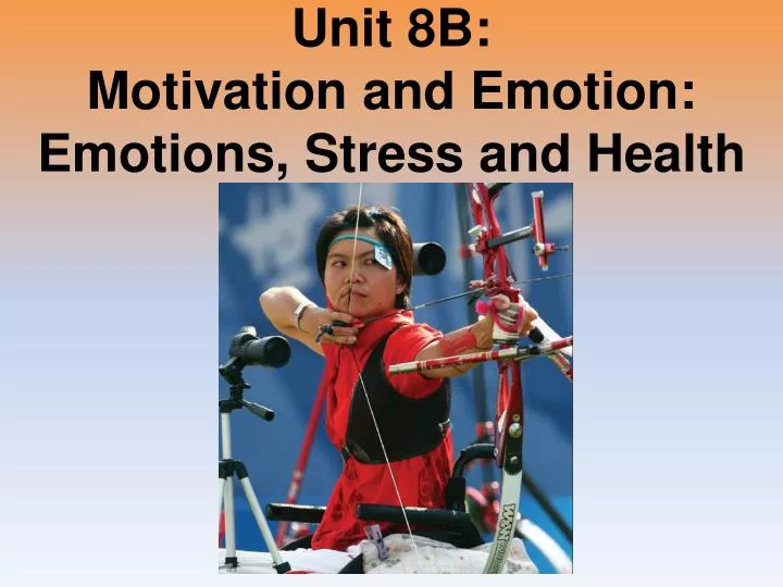 unit 8b motivation and emotion emotions stress and health