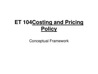 ET 104 Costing and Pricing Policy Conceptual Framework