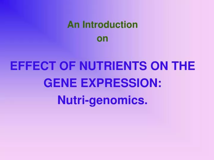 an introduction on effect of nutrients on the gene expression nutri genomics