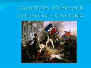COLORECTAL POLYPS AND COLORECTAL CARCINOMA