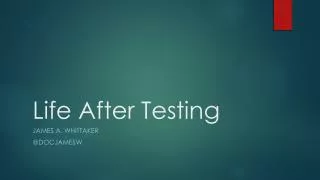 Life After Testing